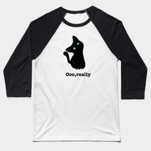 Black cat o really Baseball T-Shirt